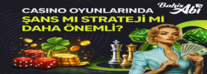 Casino Oyunlarında Şans mı Strateji mi Daha Önemli?